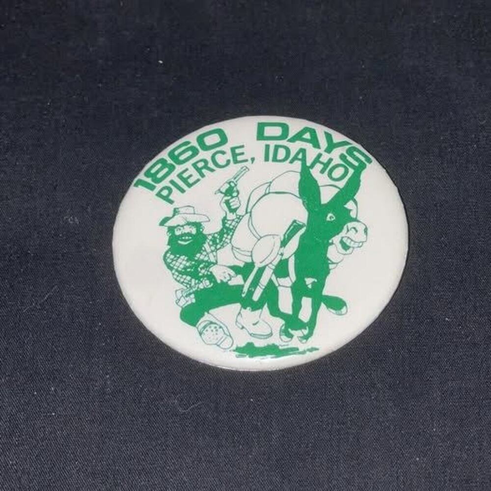 Collector Pinback Button 1860 DAYS | PIERCE IDAHO